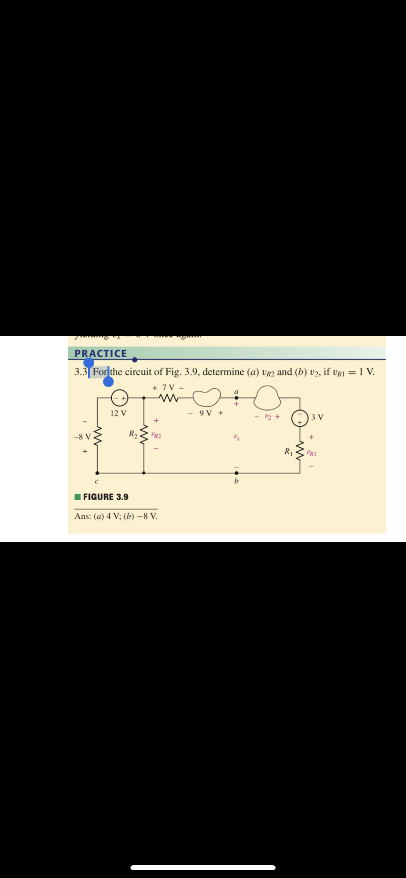 PRACTICE
3.3 For the circuit of Fig. 3.9, determine (a)vR2​ and (b)v2​