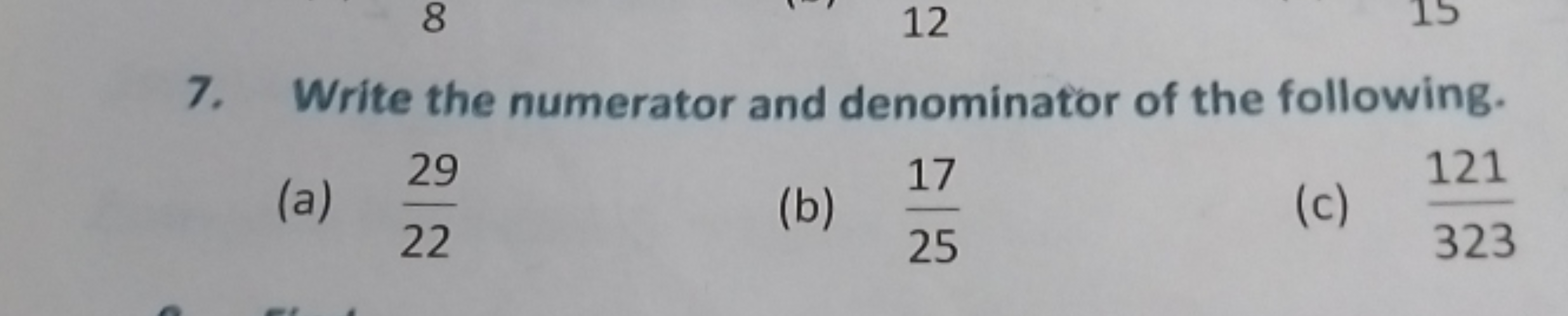 7. Write the numerator and denominator of the following.
(a) 2229​
(b)