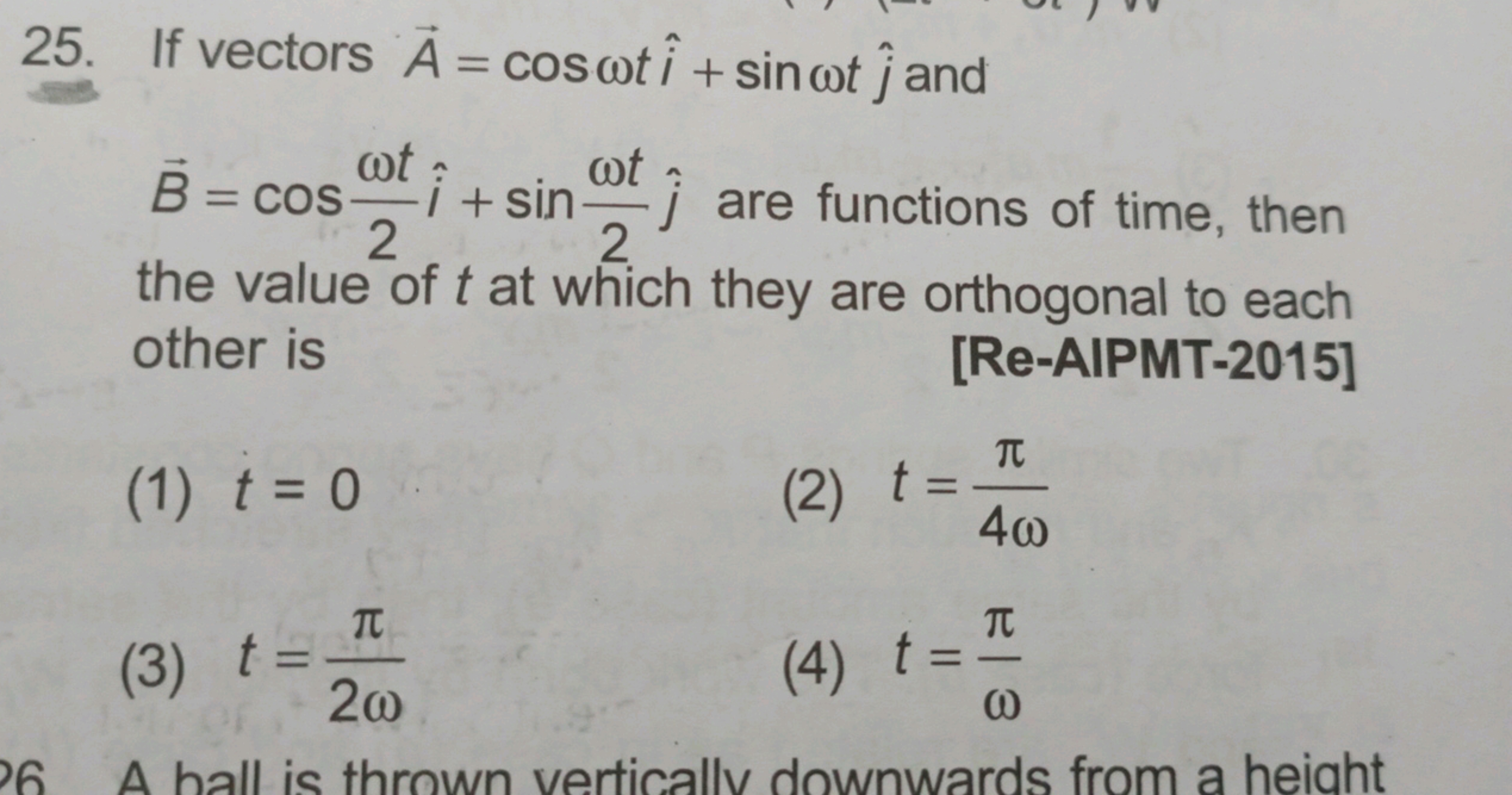 25. If vectors A=cosωti^+sinωtj^​ and B=cos2ωt​i^+sin2ωt​j^​ are funct