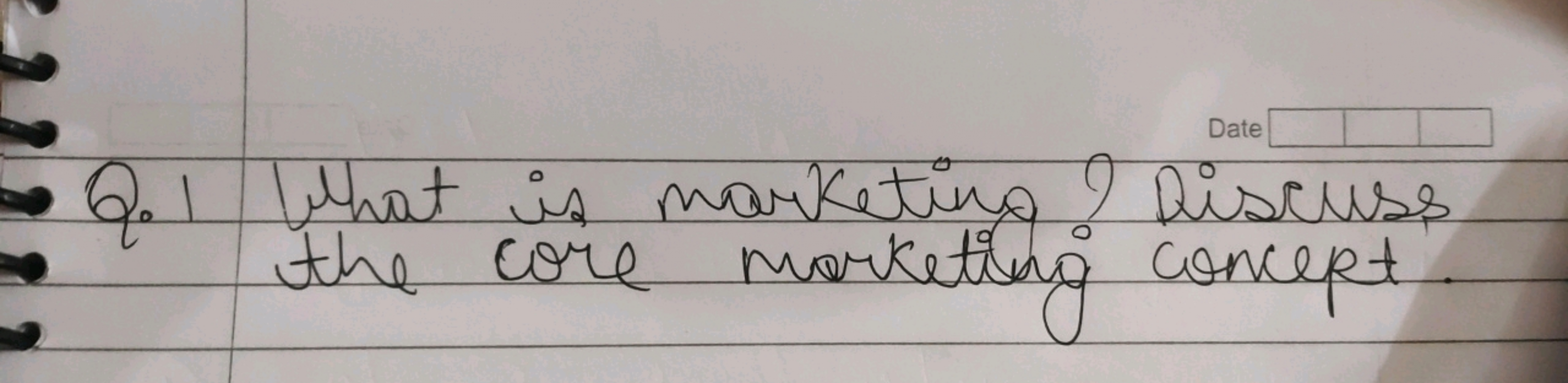 Q. 1 What is marketing? Discuss the core marketing concept.