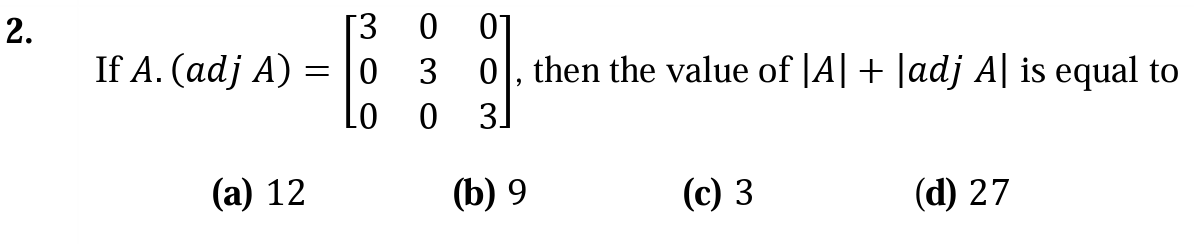 If A⋅(adjA)=⎣⎡​300​030​003​⎦⎤​, then the value of ∣A∣+∣adjA∣ is equal 