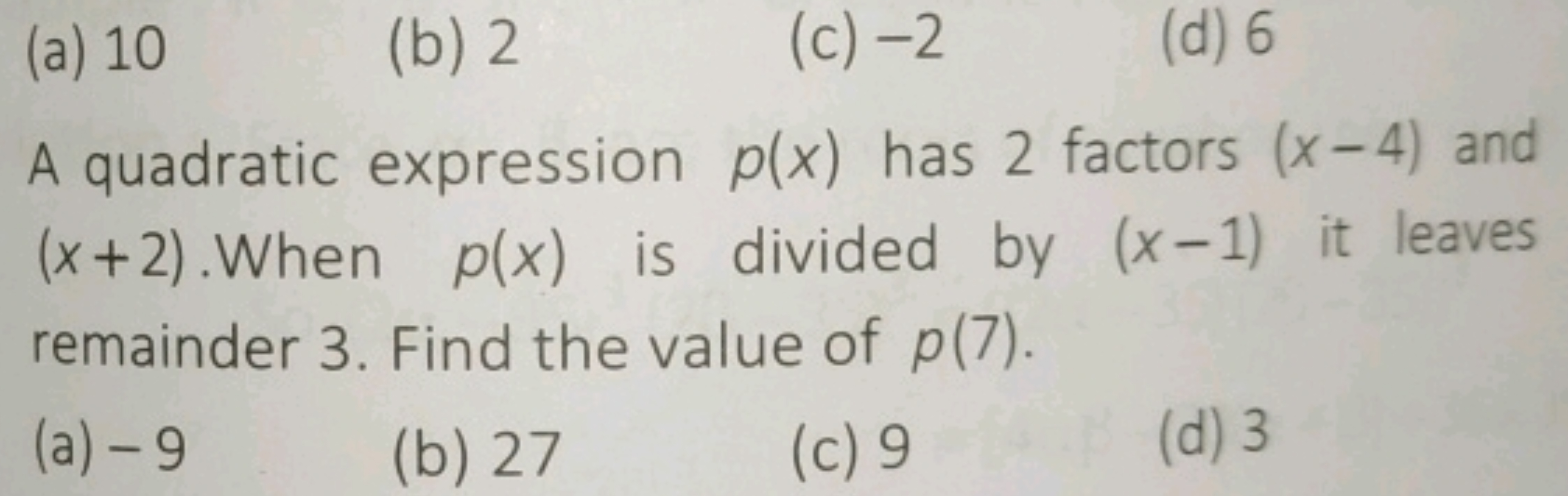 (a) 10
(b) 2
(c) - 2
(d) 6

A quadratic expression p(x) has 2 factors 