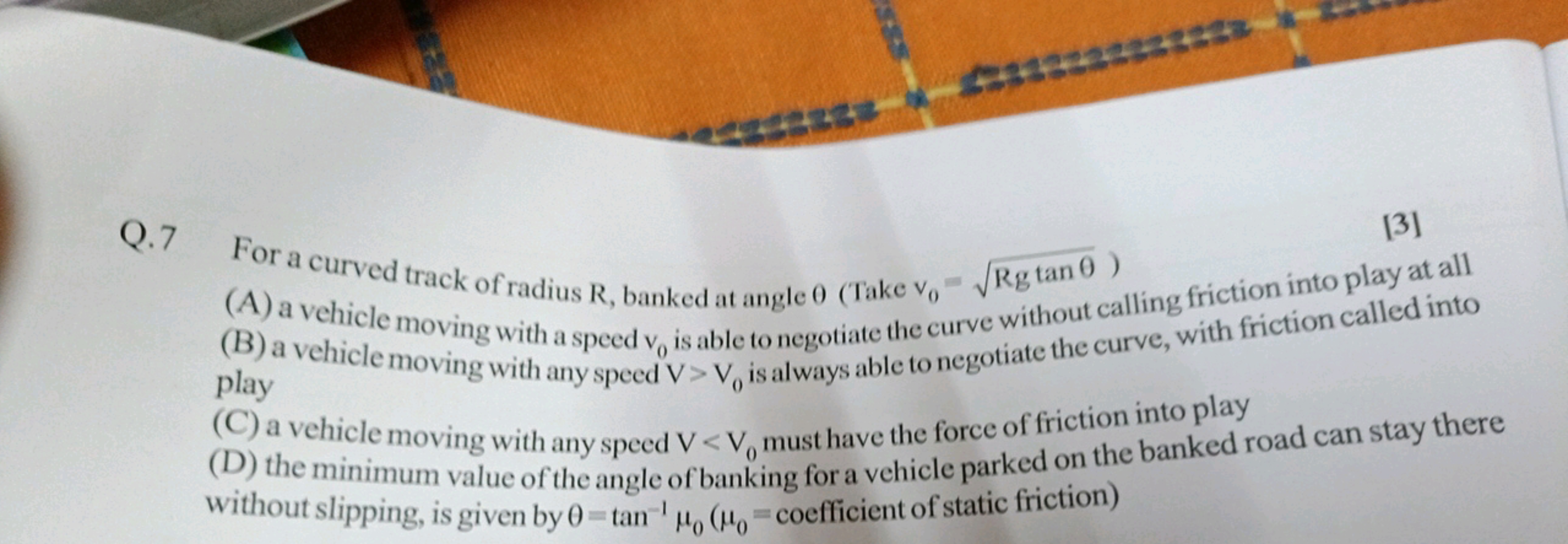 Q. 7 For a curved track of radius R, banked at angle θ (Take v0​=Rgtan