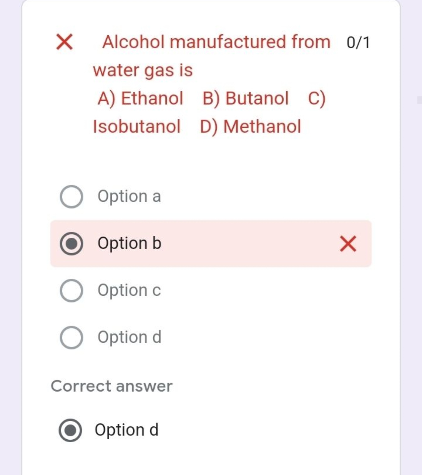 Alcohol manufactured from 0/1 water gas is
A) Ethanol
B) Butanol
C)

I