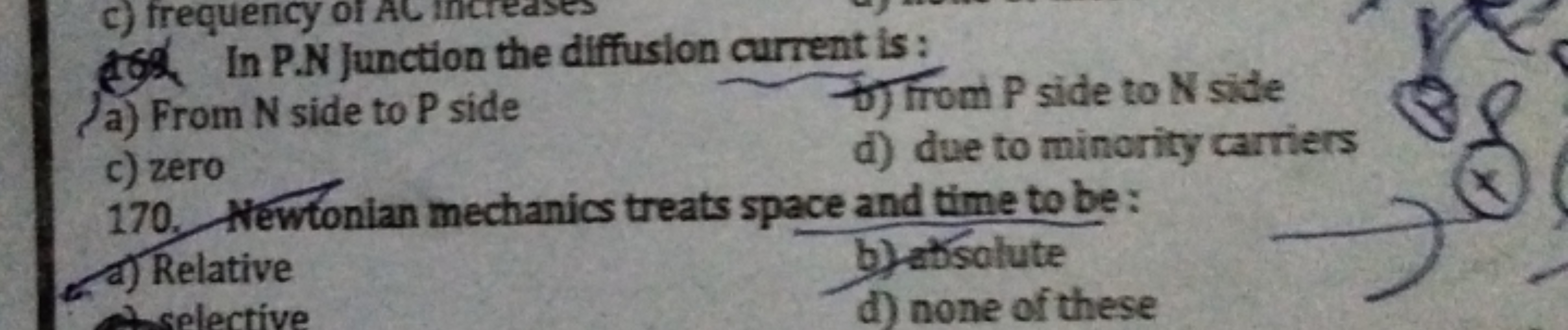 162. In P.N Junction the diffusion current is:
a) From N side to P sid