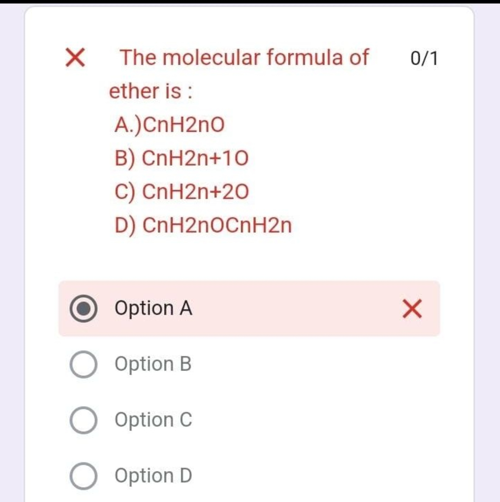 × The molecular formula of 0/1 ether is :
A.) CnH 2 nO
B) CnH2n+10
C) 