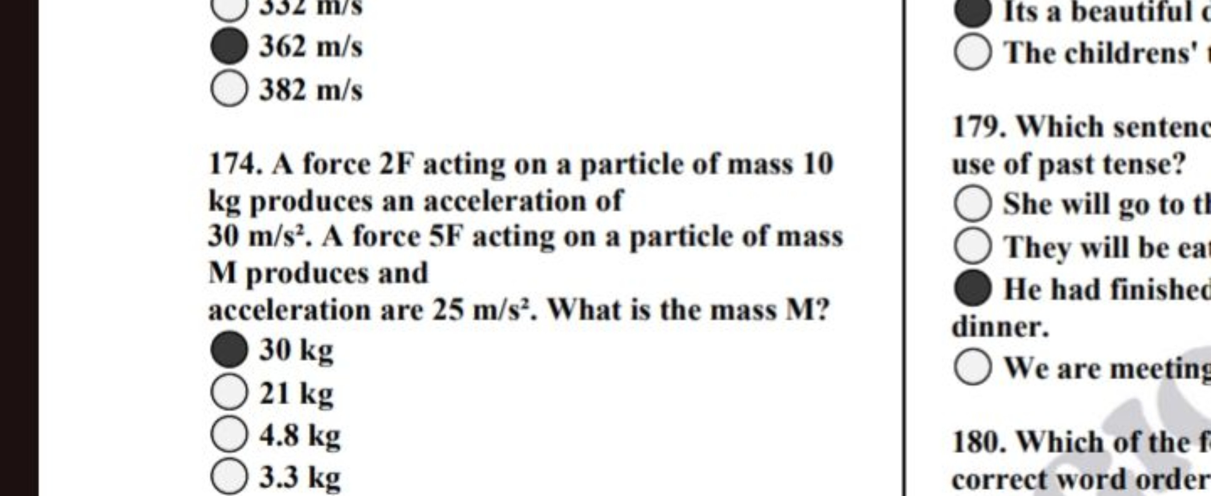 174. A force 2 F acting on a particle of mass 10 kg produces an accele