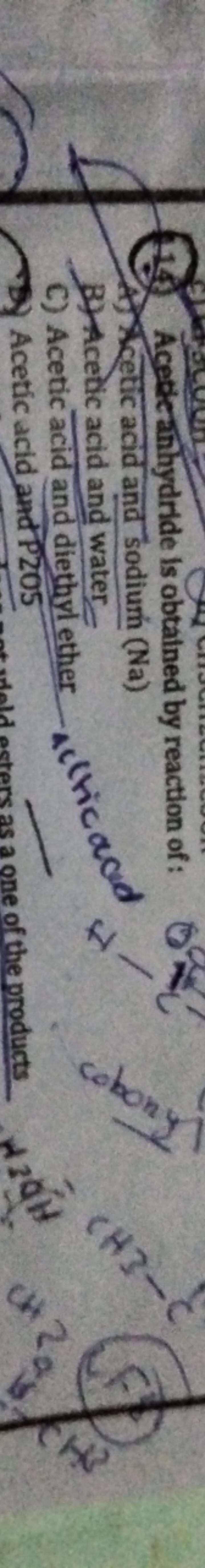 114) Acetic anhydride is obtained by reaction of:
A) Hcetic acid and s