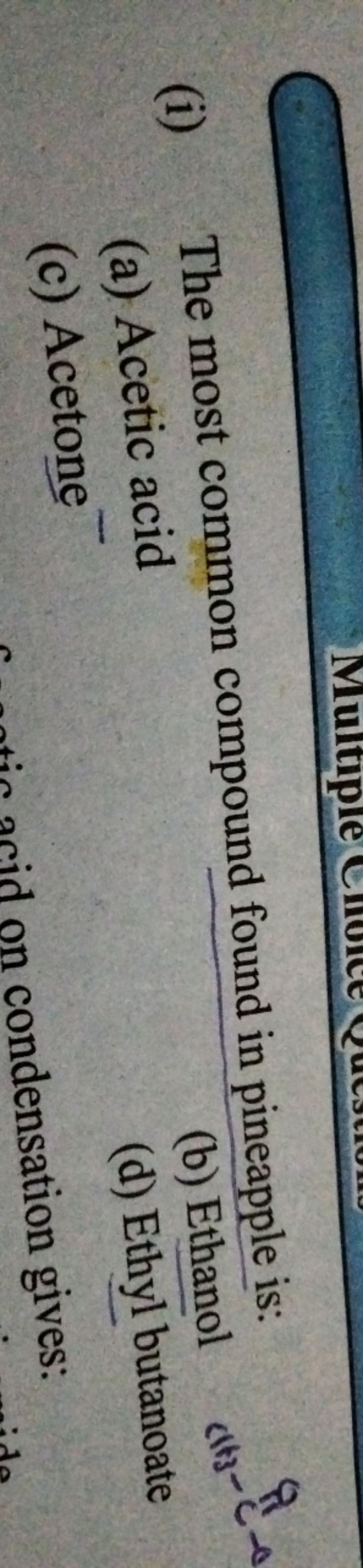 (i) The most common compound found in pineapple is:
(a) Acetic acid
(b