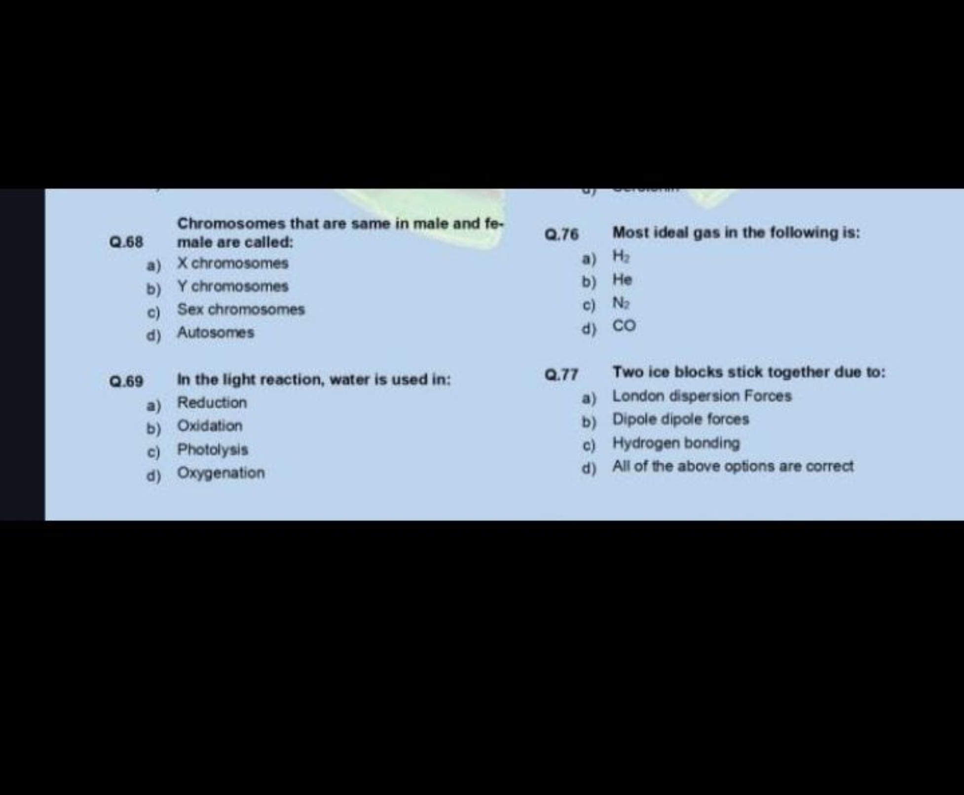 

Chromosomes that are same in male and fe-Q. 68
a) X chromosomes
b) Y