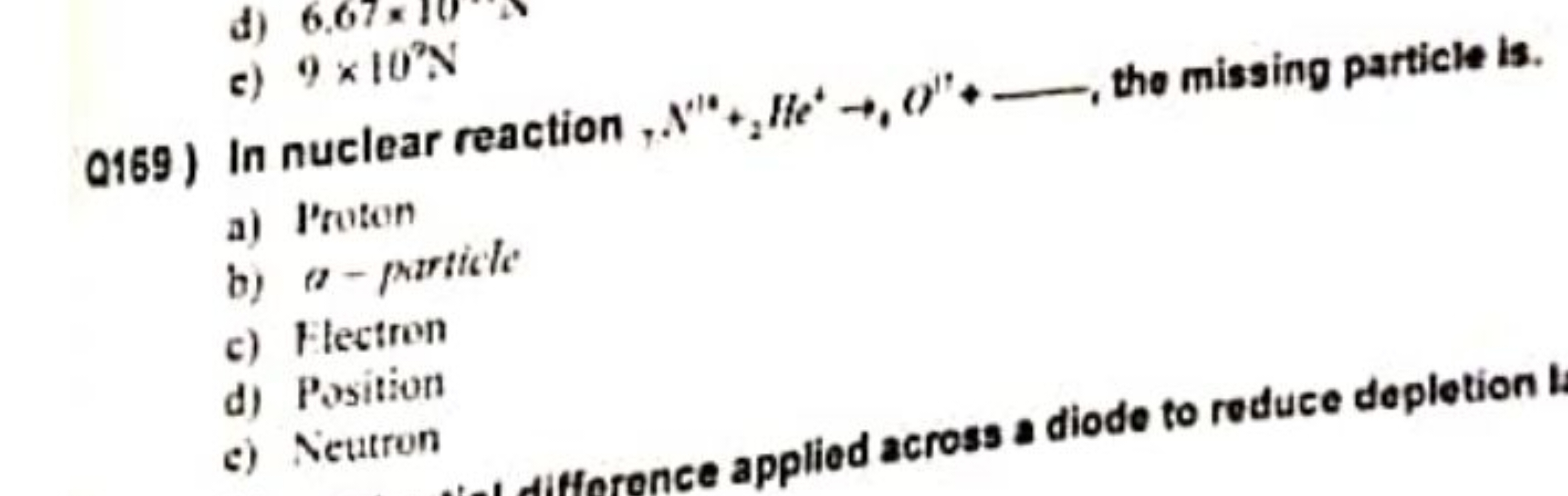 d) 6.67×10

Q169) In nuclear reaction,N′4+2​He4→1​O′′+⟶, tho missing p