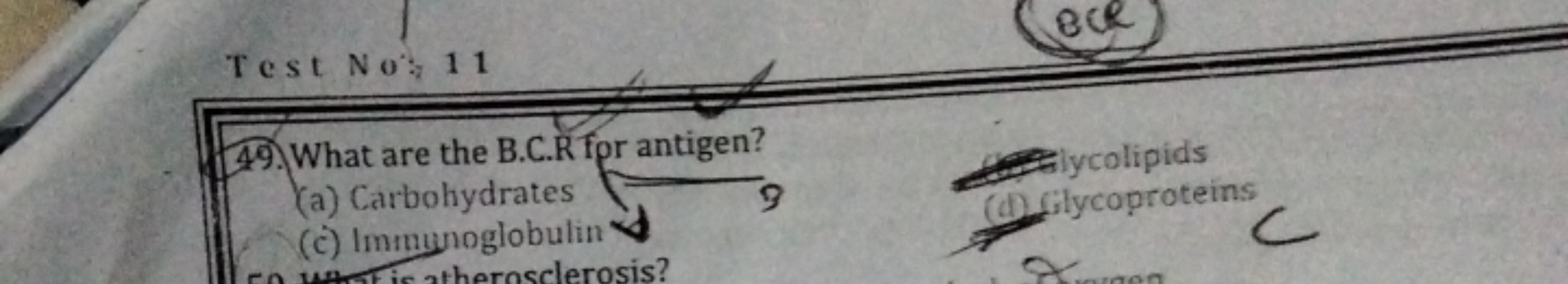  Test No: 11
49. What are the B.C.R Ipr antigen?
(a) Carbohydrates 9
(