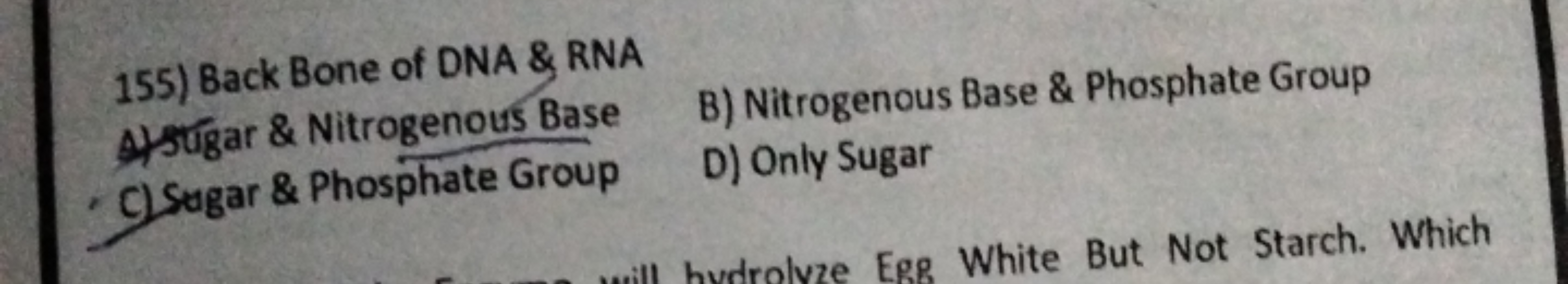 155) Back Bone of DNA \& RNA
A)stigar \& Nitrogenous Base
B) Nitrogeno