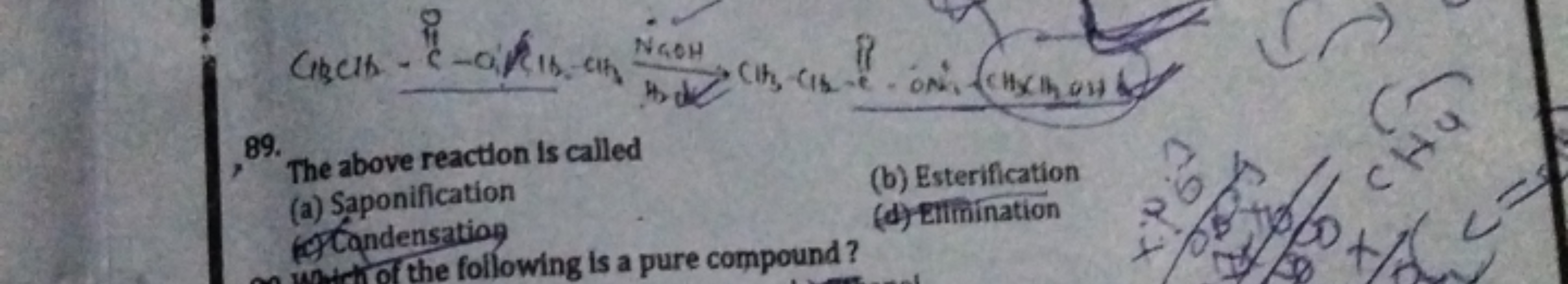 
89.

The above reaction is called
(a) Saponiffcation
(b) Esterificati