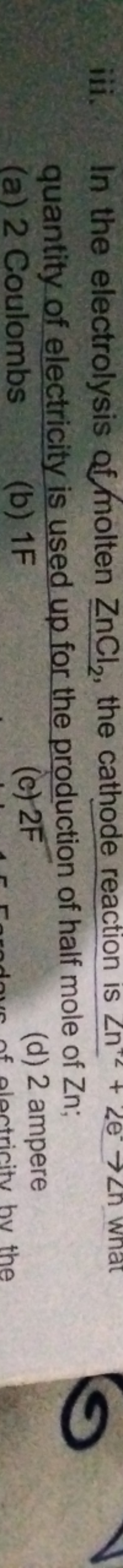 iii. In the electrolysis of molten ZnCl2​, the cathode reaction is ∠n−