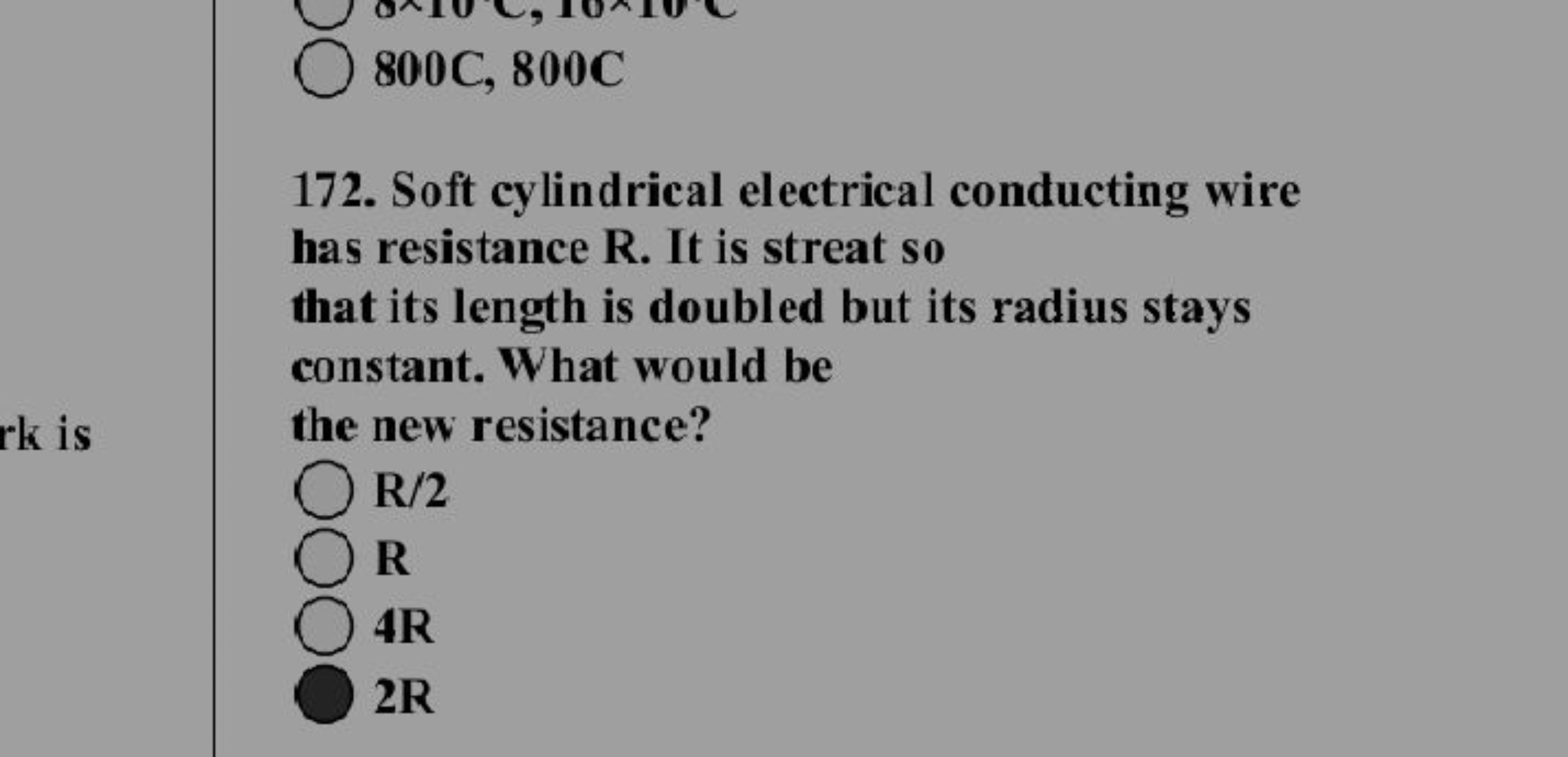 
800C, 800C
172. Soft cylindrical electrical conducting wire has resis