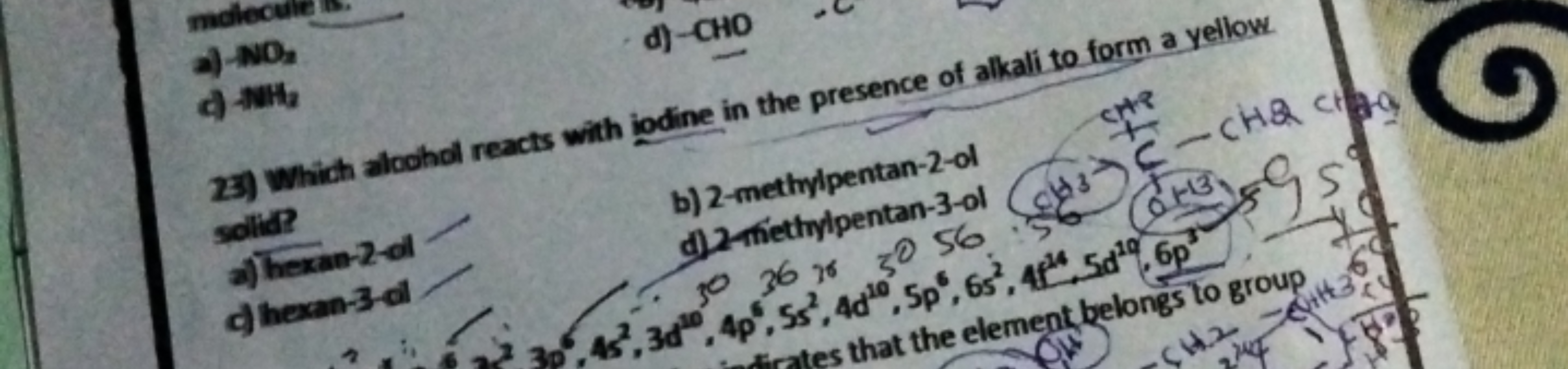 a) NO2​
d) -CHO
23) Which alcohol reacts with iodine in the presence o