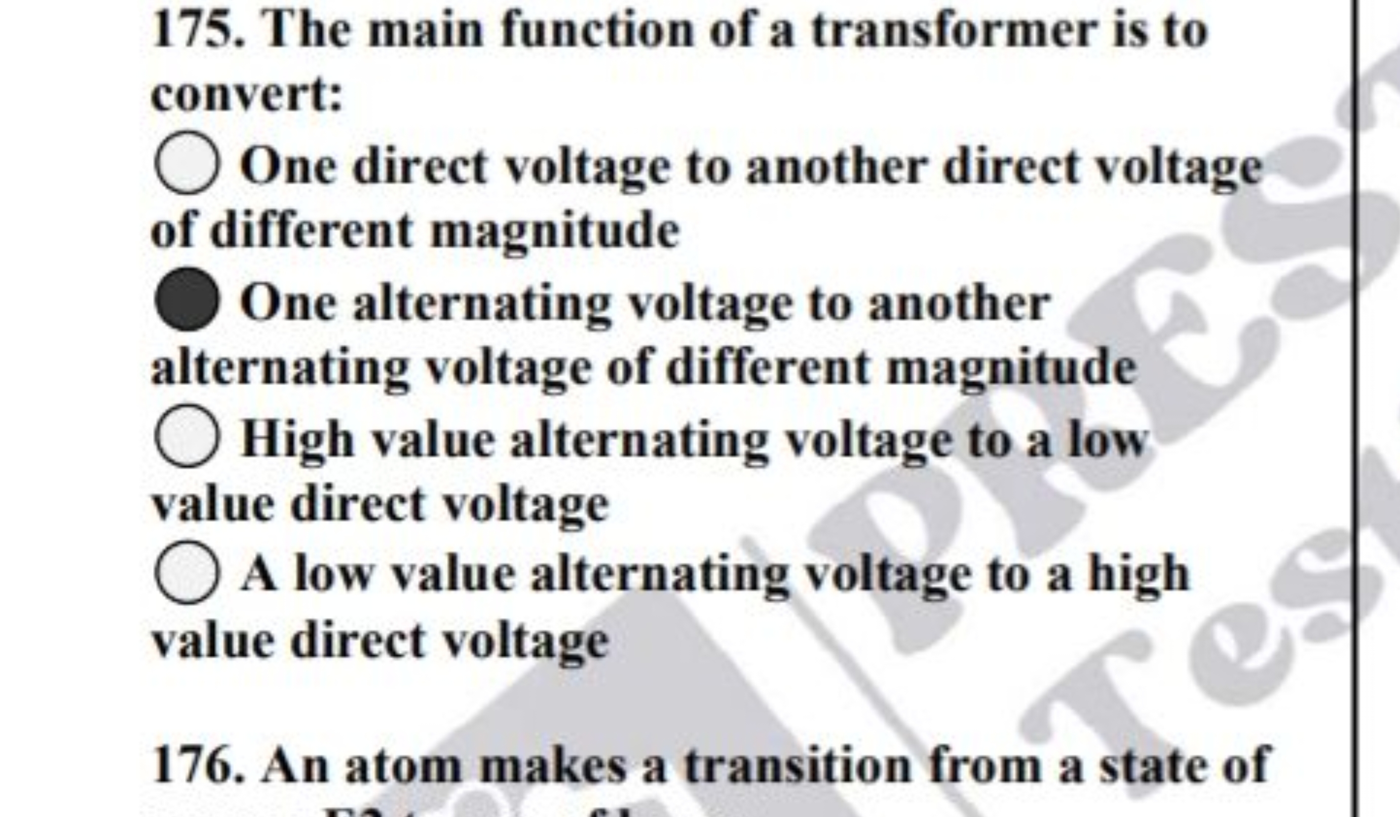 175. The main function of a transformer is to convert:
One direct volt