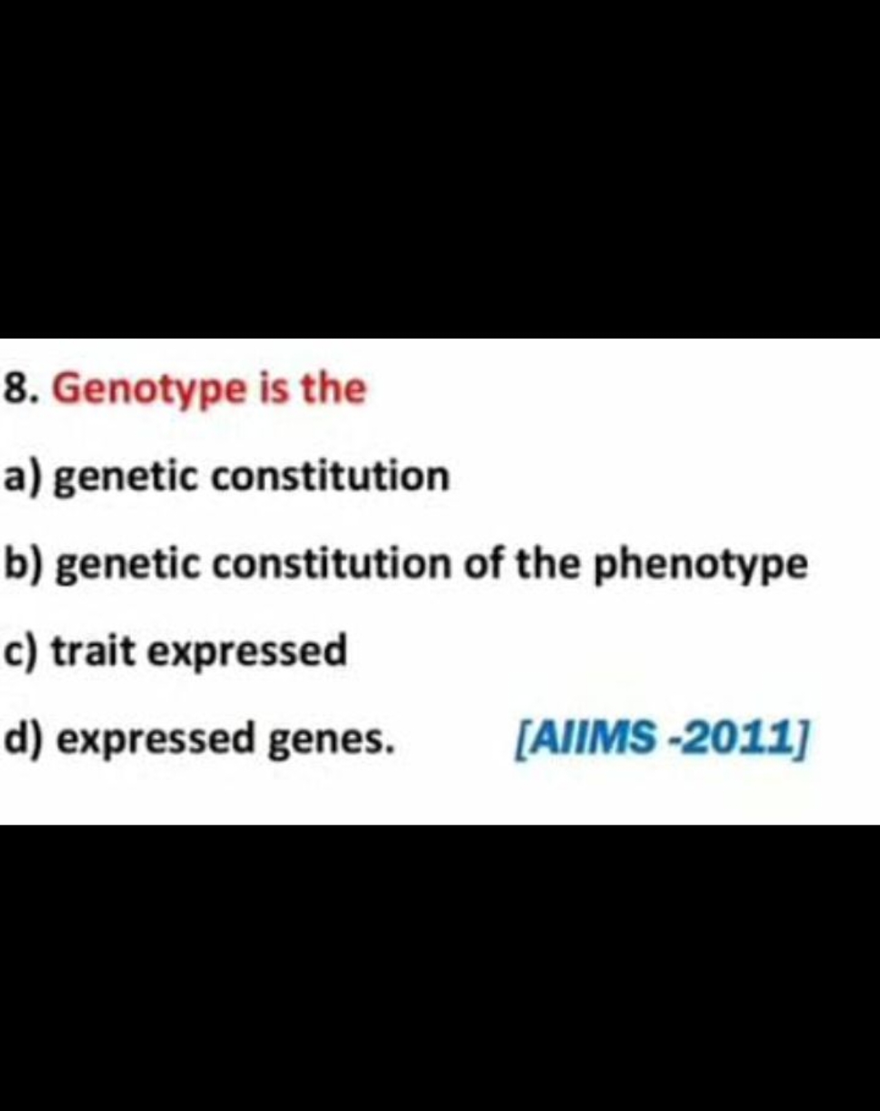 8. Genotype is the
a) genetic constitution
b) genetic constitution of 