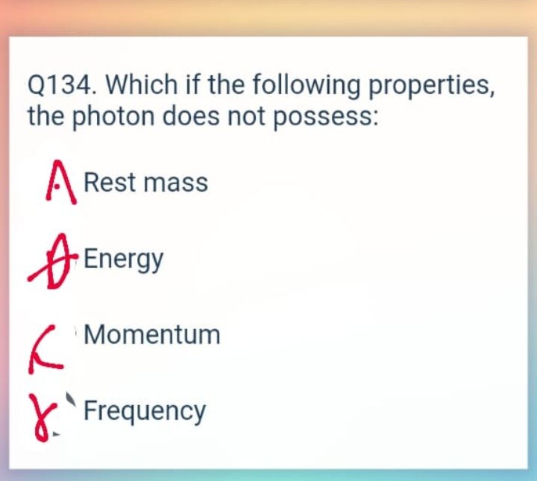 Q134. Which if the following properties, the photon does not possess:
