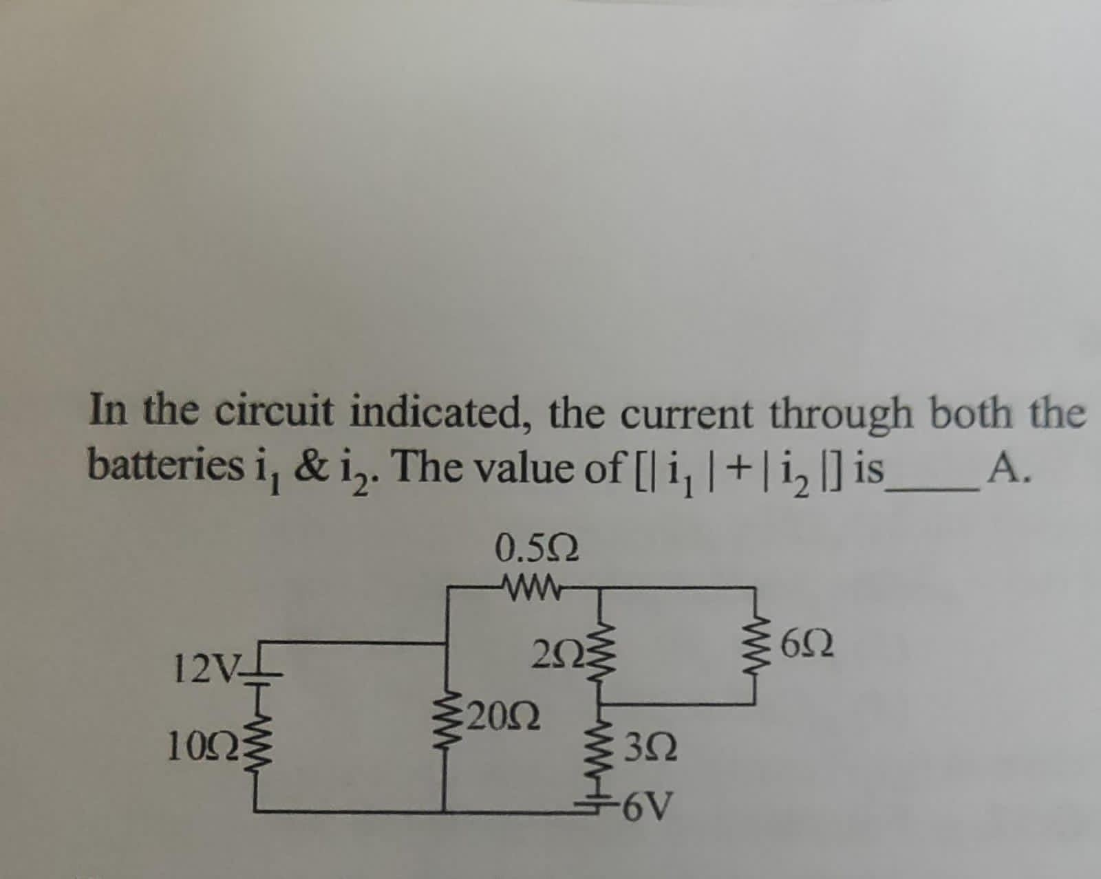 In the circuit indicated, the current through both the batteries i1​&i