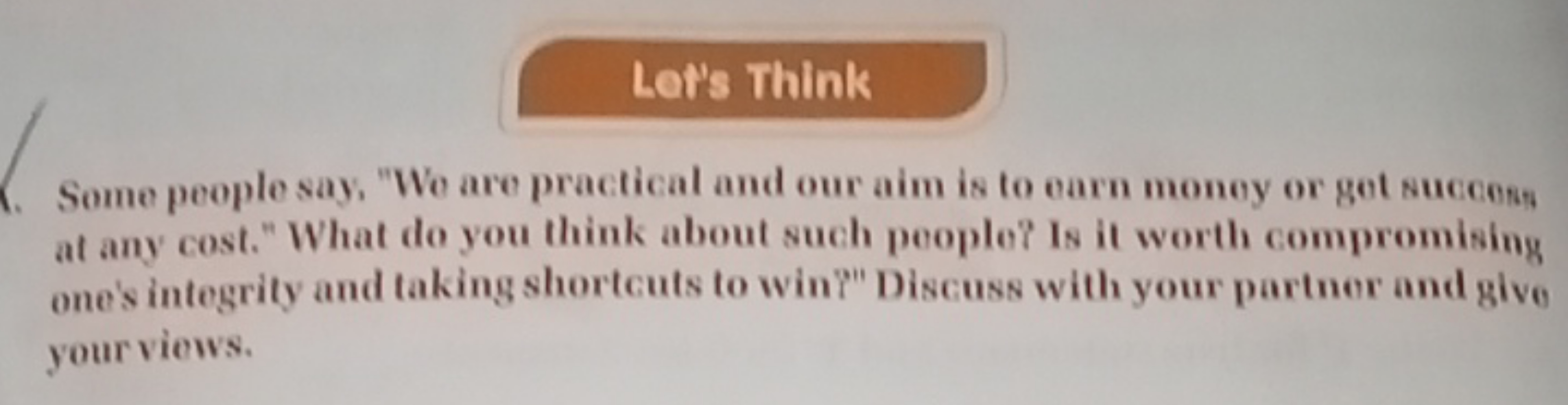 Let's Think
6. Some people say, "We are practical and our aim is to ea