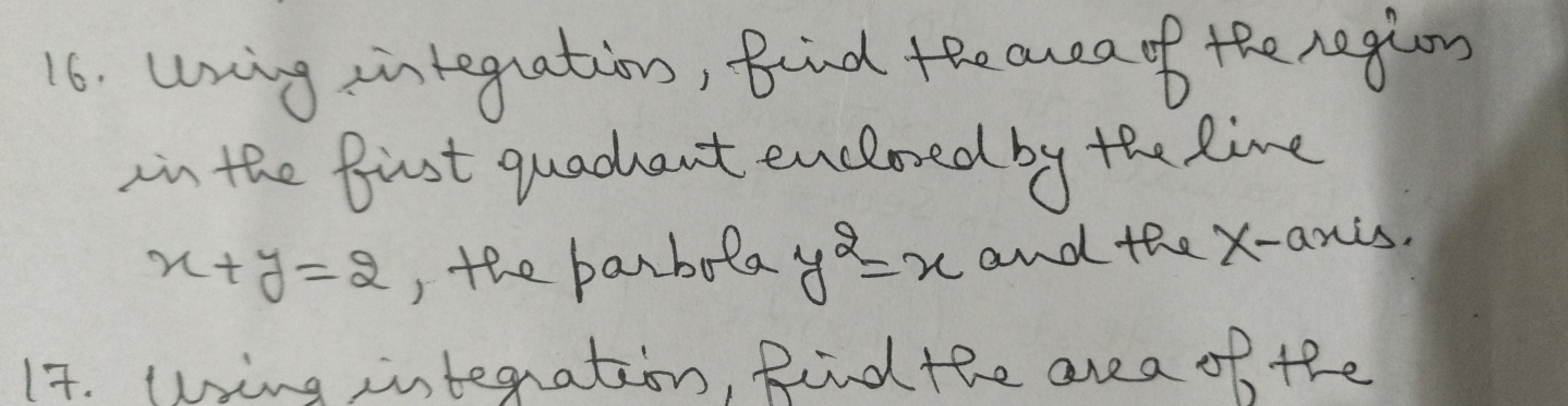 16. Using integrations, find the area of the regions in the first quad