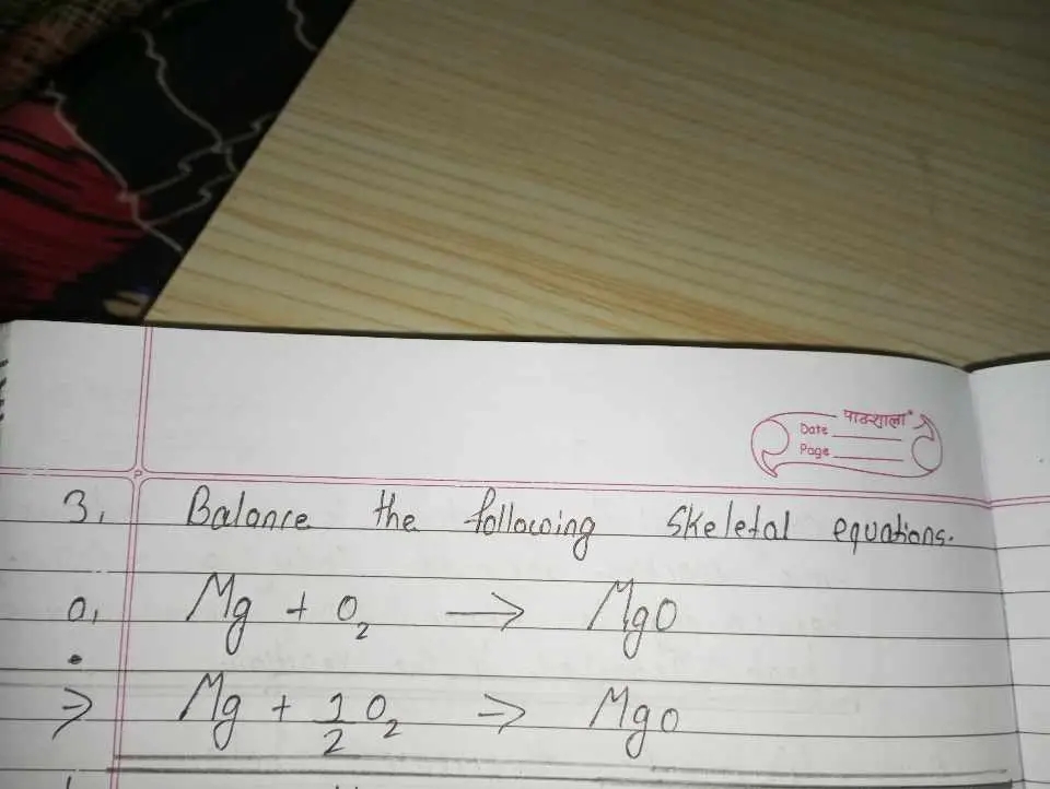 3. Balance the following skeletal equations.
a Mg+O2​→MgO
⇒Mg+21​O2​→M