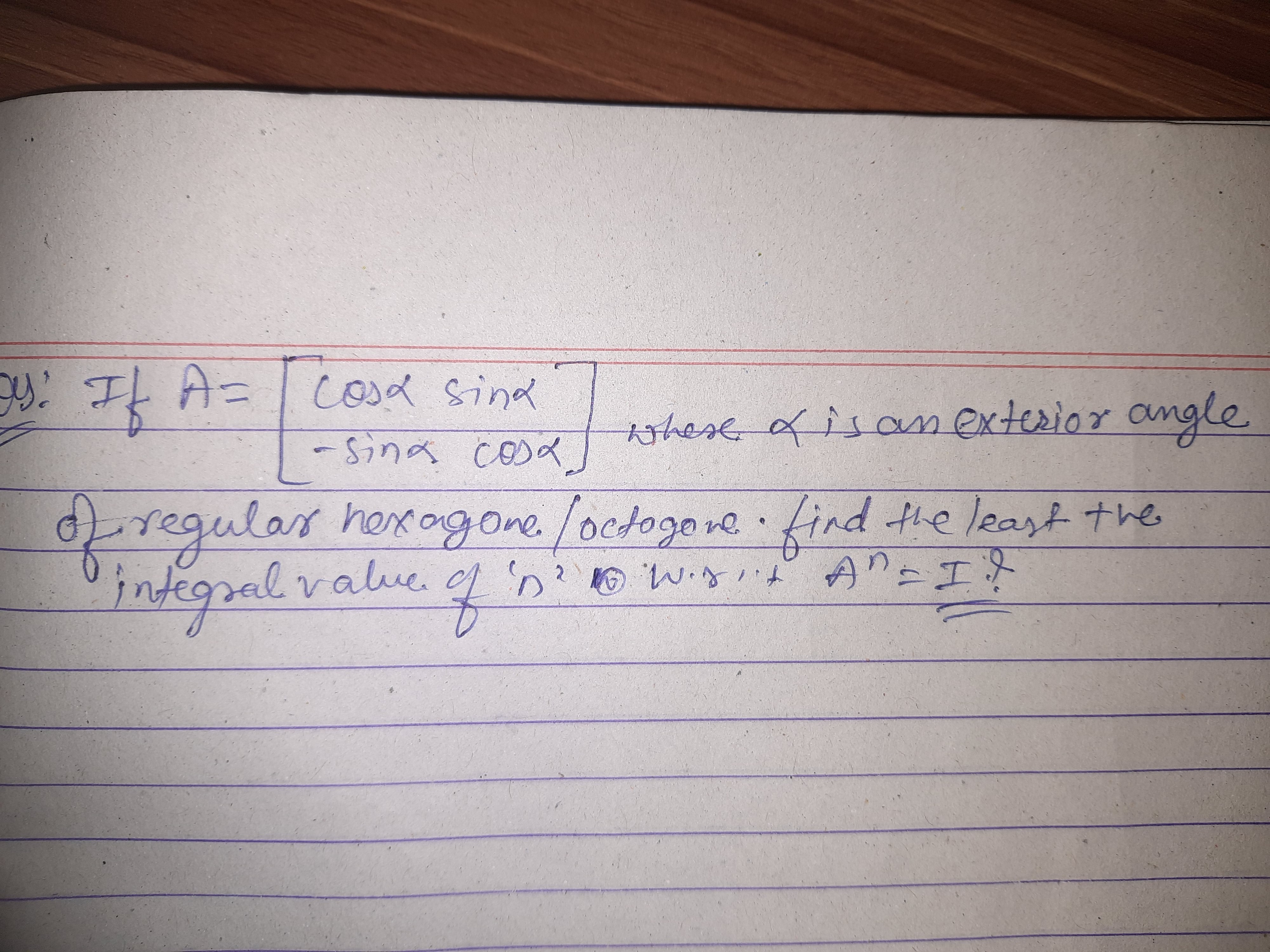 9:: If A=[cosα−sinα​sinαcosα​] where α is an exterior angle of regular