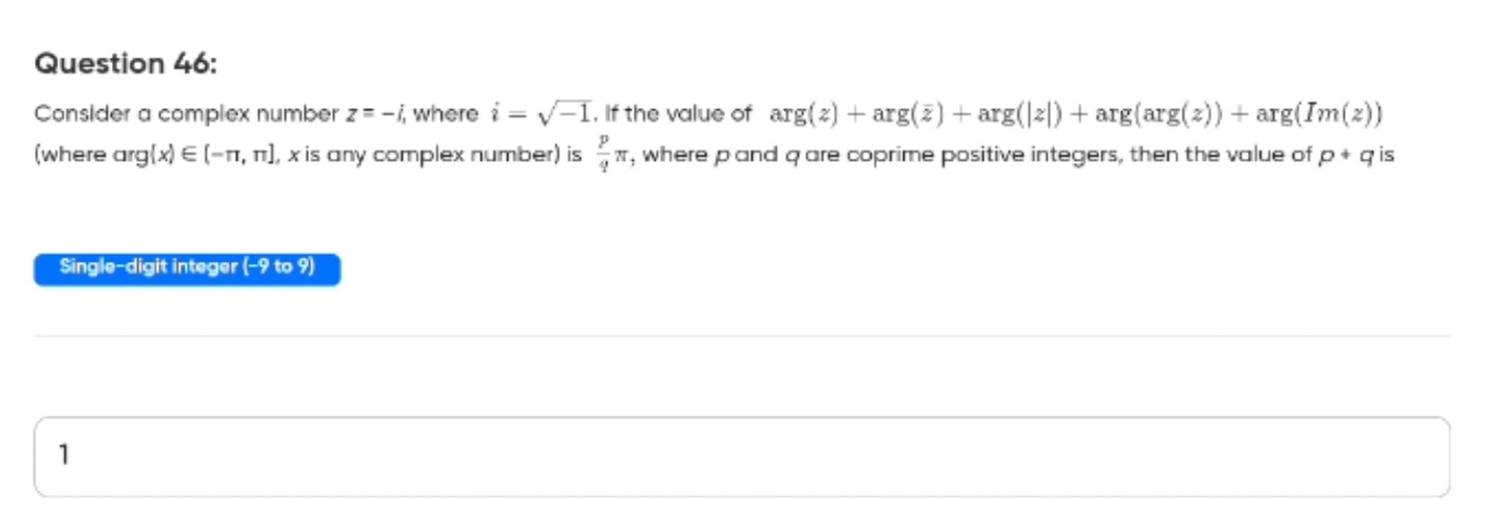 Question 46:
Consider a complex number z=−i, where i=−1​. If the value