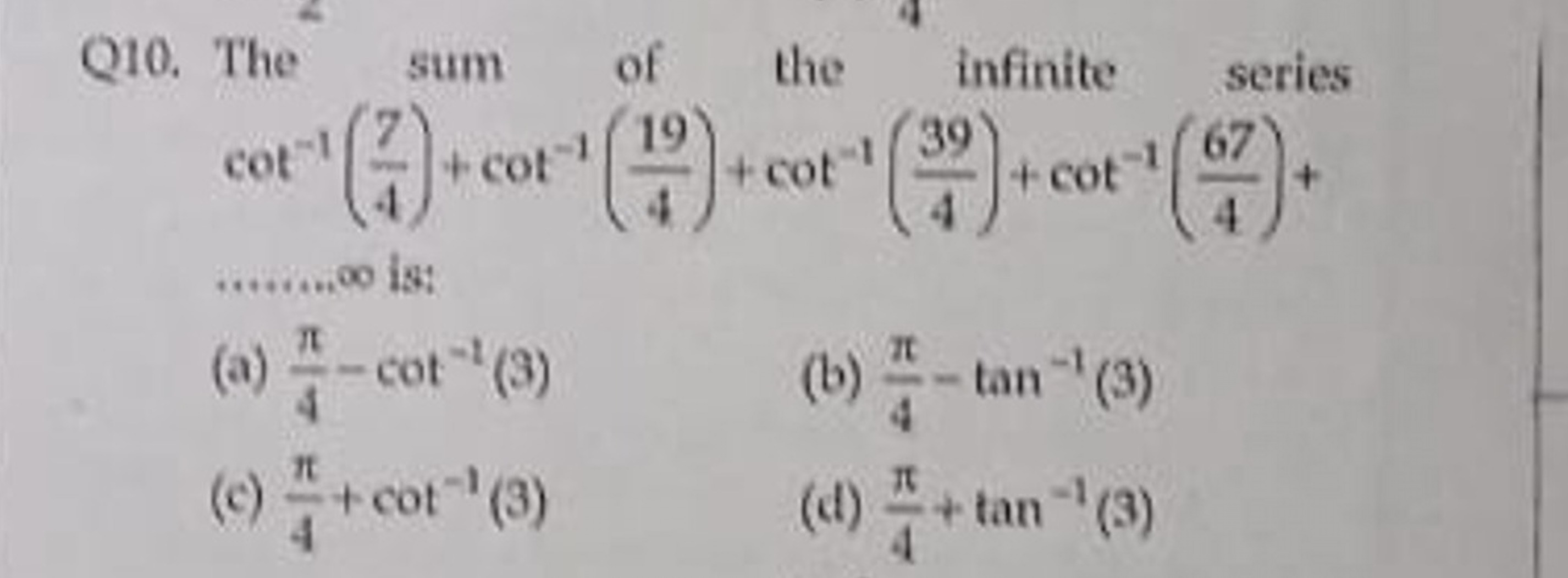 Q10. The sum of the infinite series cot−1(47​)+cot−1(419​)+cot−1(439​)