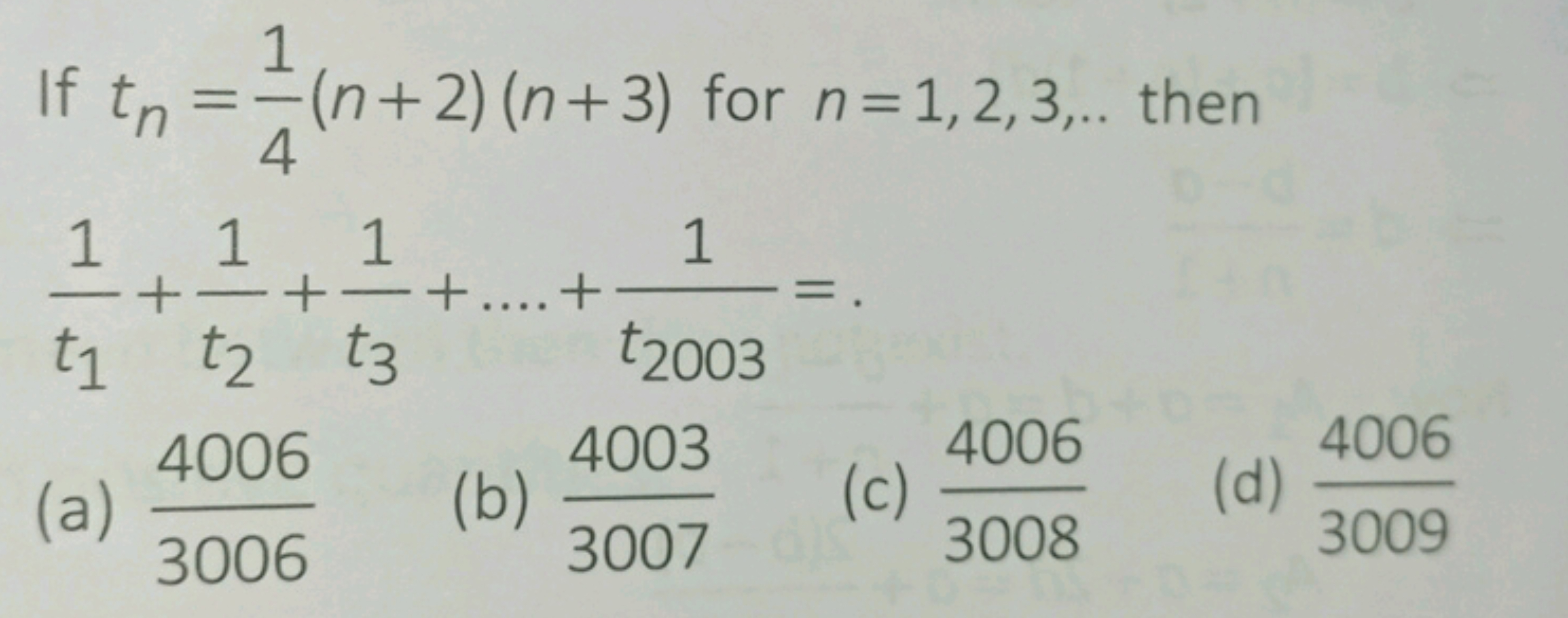 1
If tn == (n+2) (n+3) for n=1,2,3,.. then
4
1 1
1 1
1
+ =+=+.... +
= 