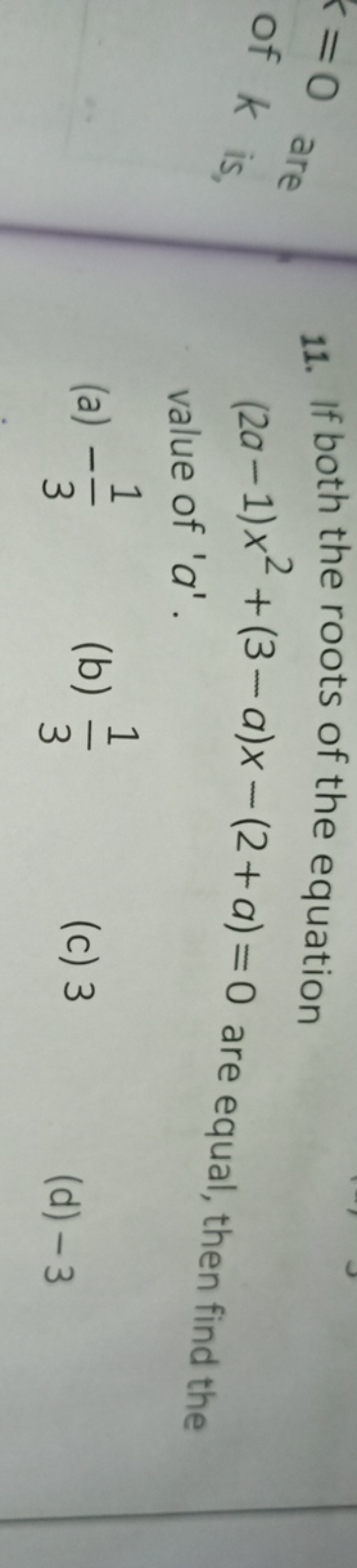 11. If both the roots of the equation (2a−1)x2+(3−a)x−(2+a)=0 are equa