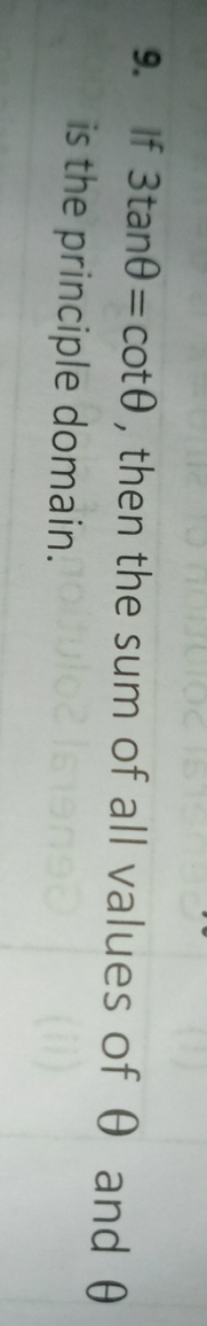 9. If 3tanθ=cotθ, then the sum of all values of θ and θ is the princip