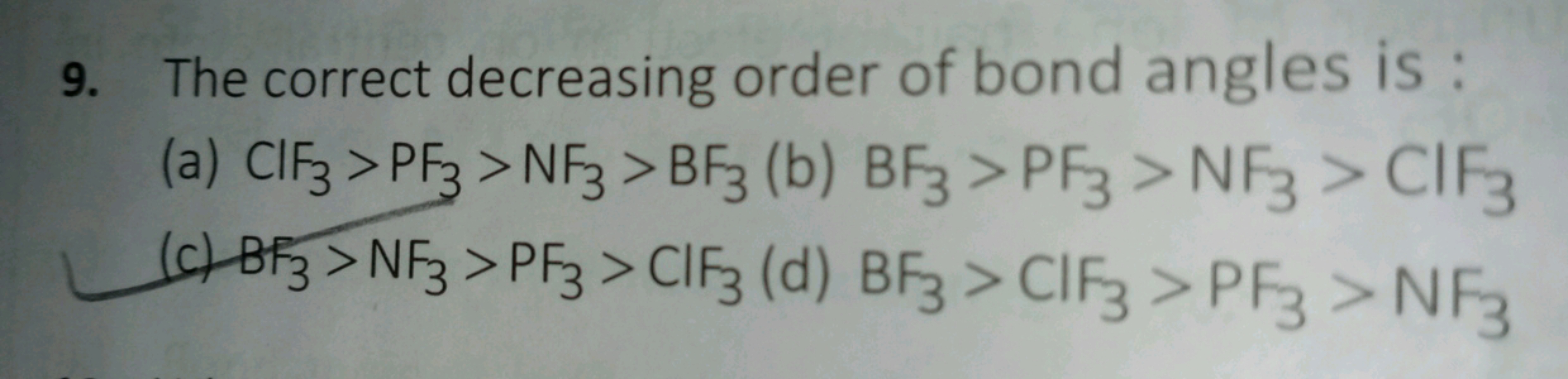 9. The correct decreasing order of bond angles is :
(a) ClF3​>PF3​>NF3