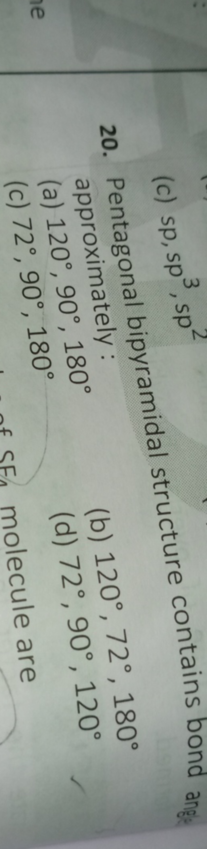 (c) sp,sp3,sp2
20. Pentagonal bipyramidal structure contains bond ang: