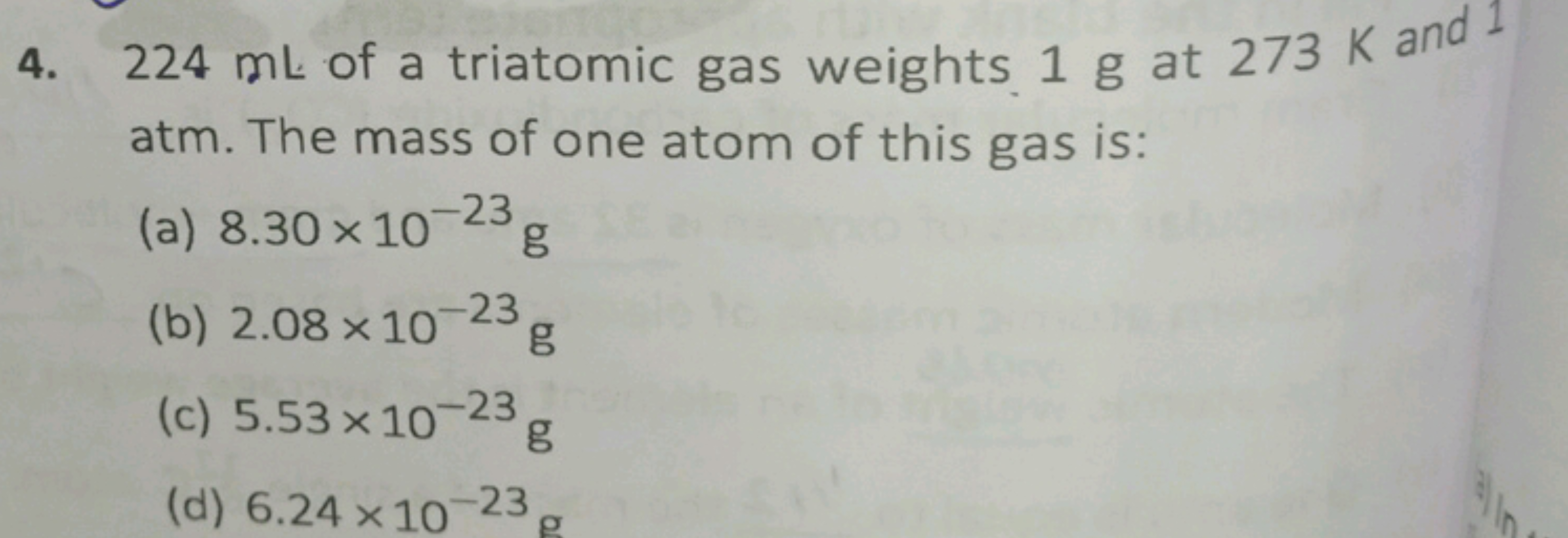 4. 224 mL of a triatomic gas weights 1 g at 273 K and 1 atm. The mass 