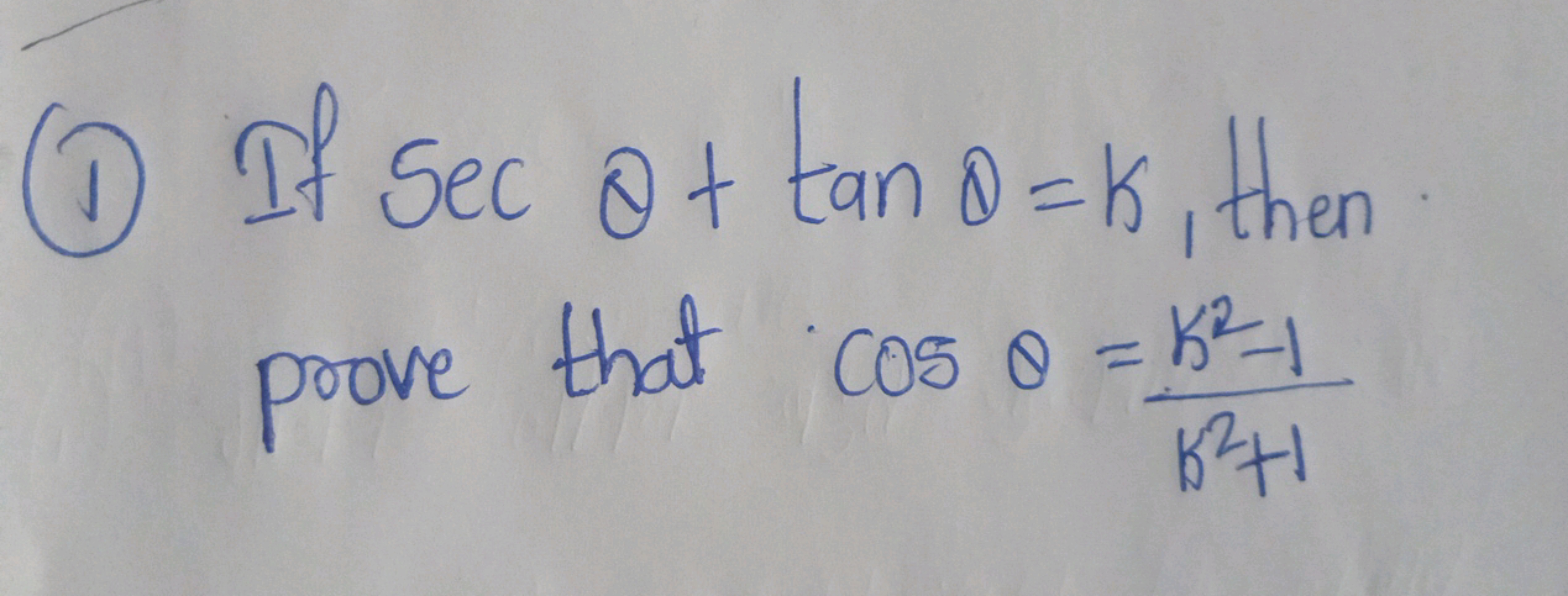 (1) If secθ+tanθ=k, then prove that cosθ=B2+1k2−1​