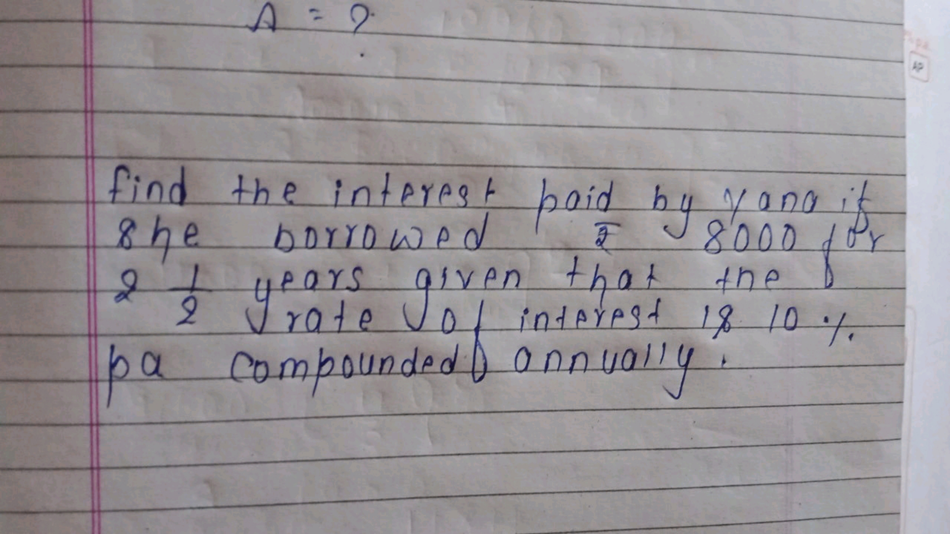 A=?
find the interest paid by yang if 8 he borrowed F 8000 for 221​ ye