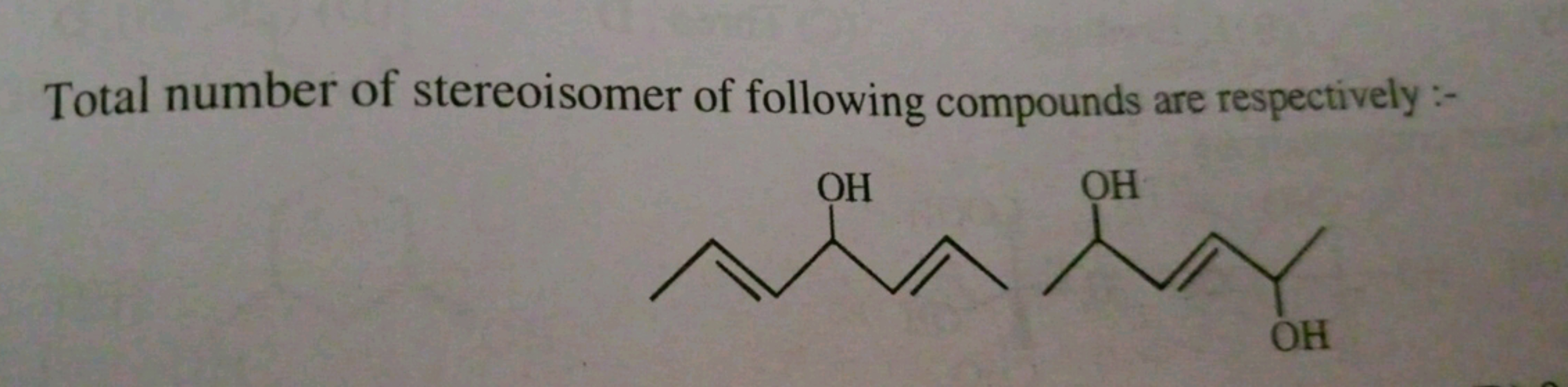 Total number of stereoisomer of following compounds are respectively:-