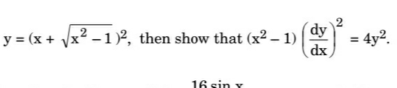 y=(x+x2−1​)2, then show that (x2−1)(dxdy​)2=4y2
