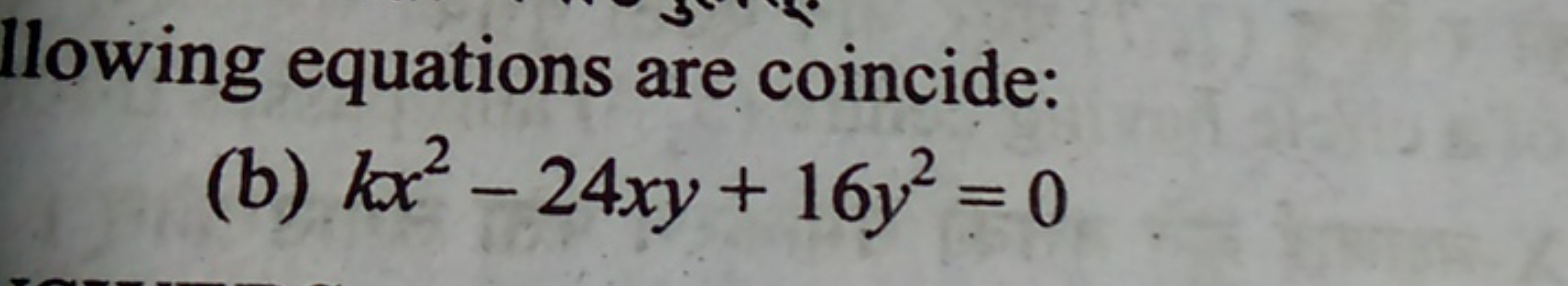 llowing equations are coincide:
(b) kx2−24xy+16y2=0