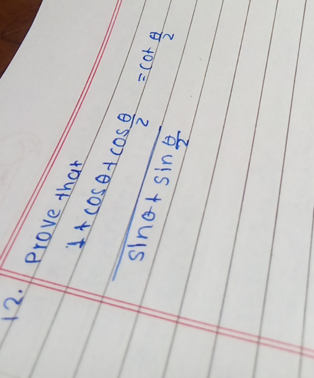 12.

Prove that
sinθ+sin2θ​1+cosθ+cosθ​=cot2θ​