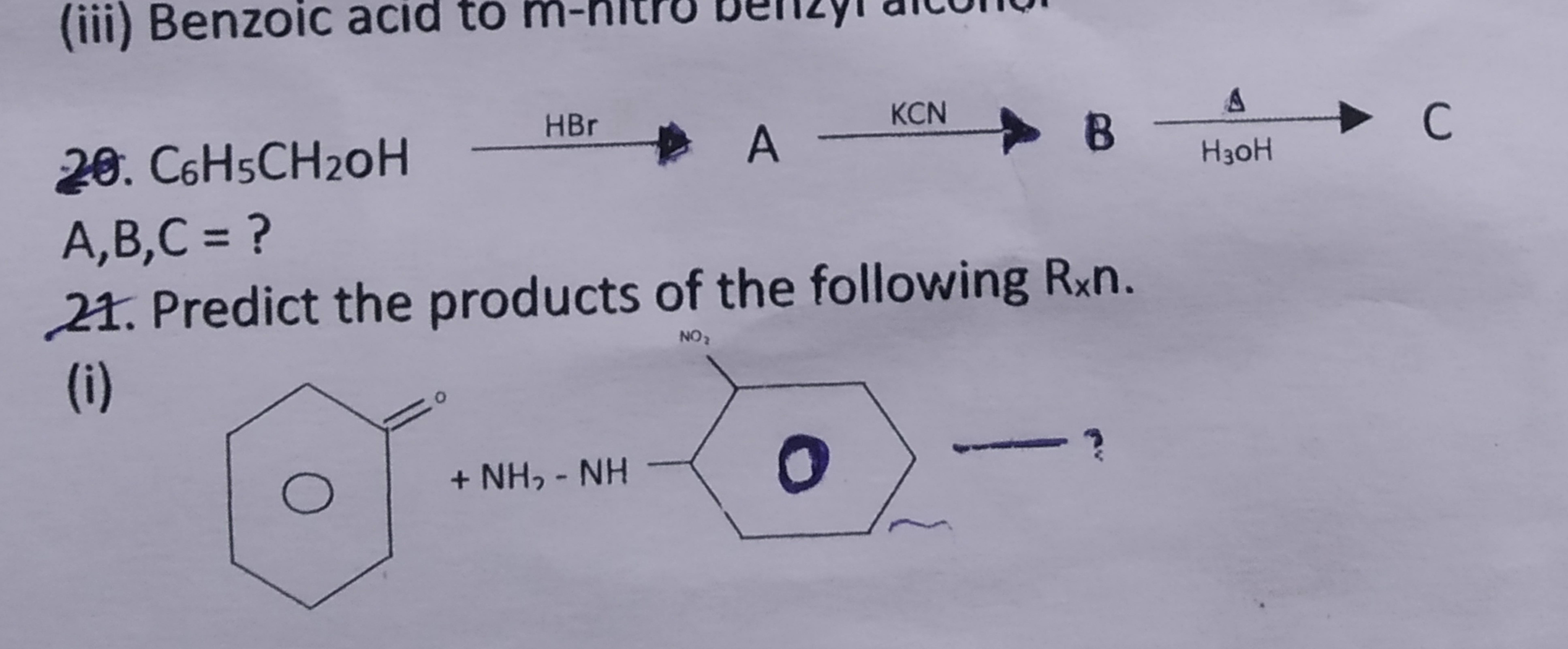 20. C6​H5​CH2​OH
HBr
A KC B
C A,B,C= ?
21 . Predict the products of th