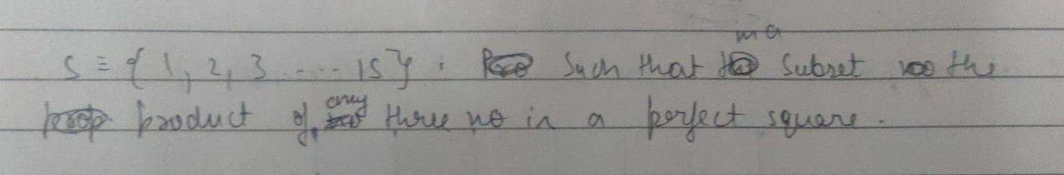 S≡{1,2,3…15} : 
Such that subset 100 the prop product of three no in a