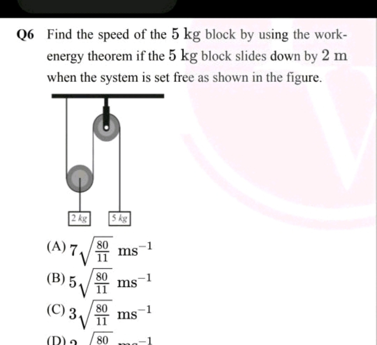 Q6 Find the speed of the 5 kg block by using the workenergy theorem if