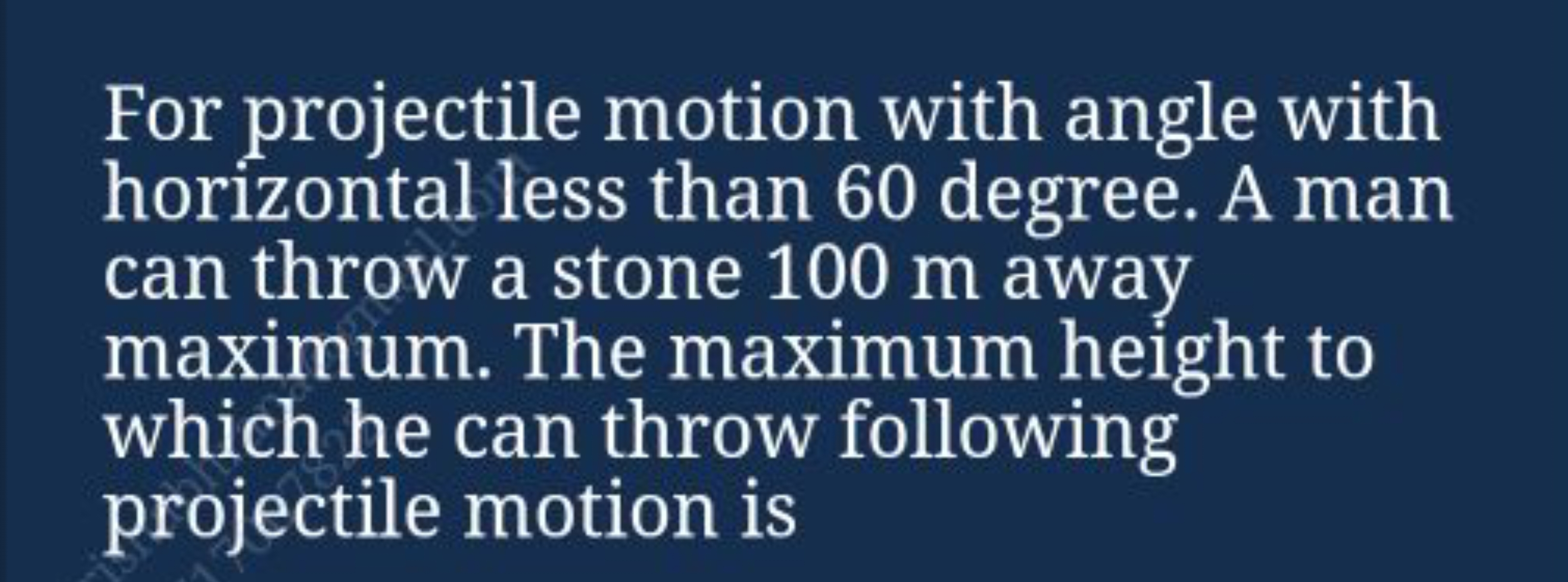 For projectile motion with angle with horizontal less than 60 degree. 