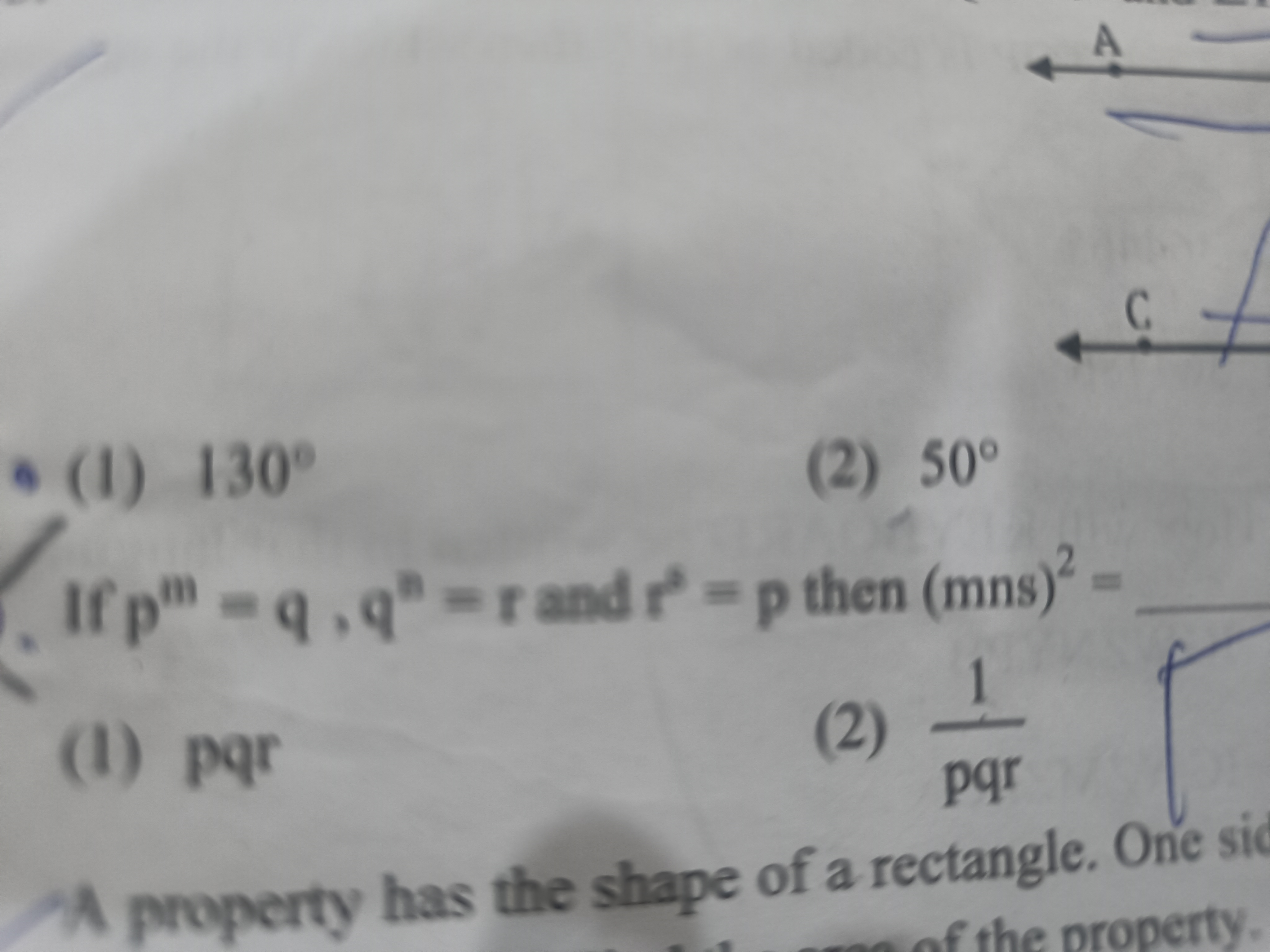 (1) 130∘
(2) 50∘
If pm=q,qm=r and rm=p then (mns)2=
(I) pqr
(2)  pqr 1