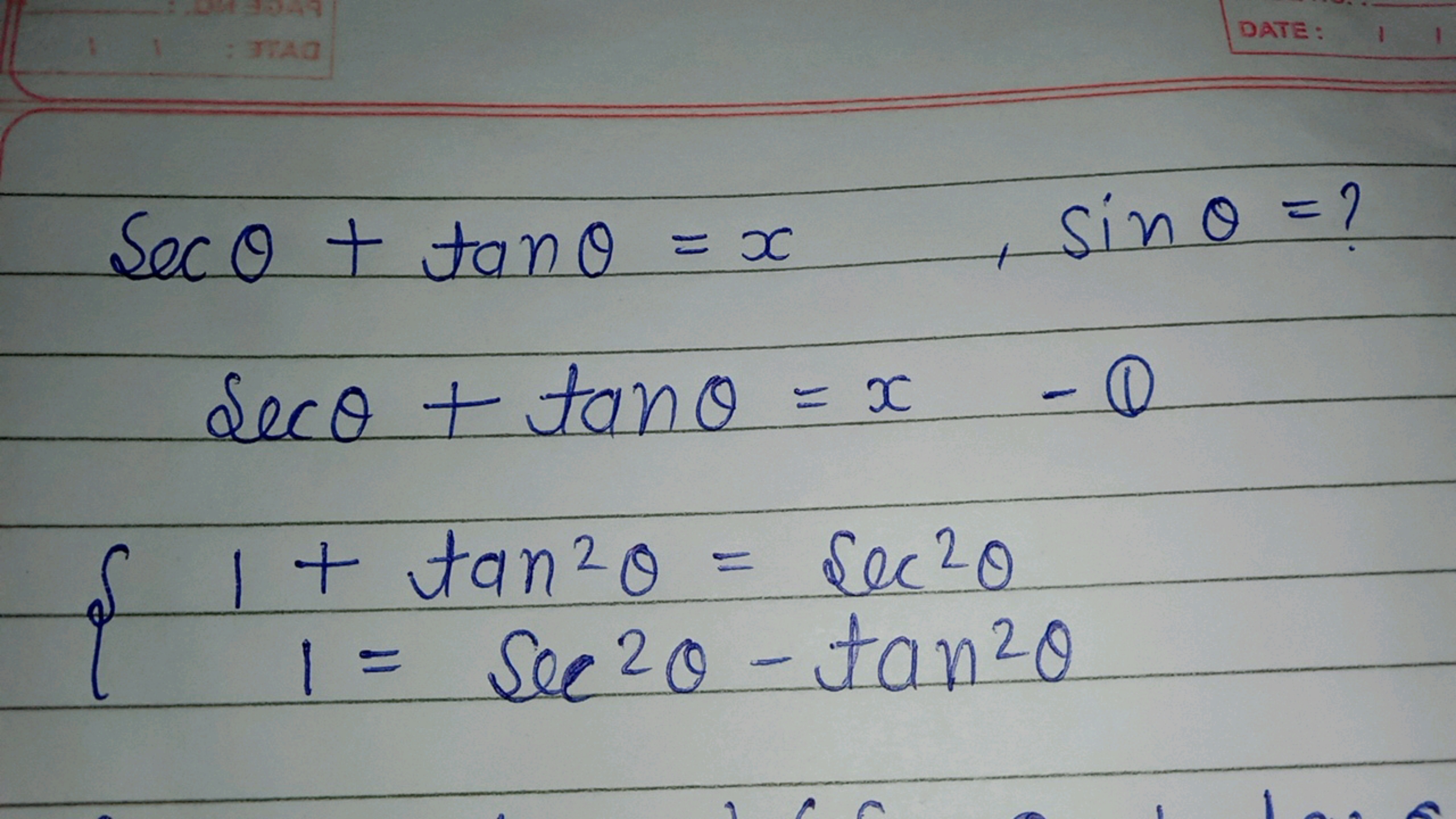 DATE:
secθ+tanθ=x,sinθ=?secθ+tanθ=x−θ{1+tan2θ=sec2θ1=sec2θ−tan2θ​​