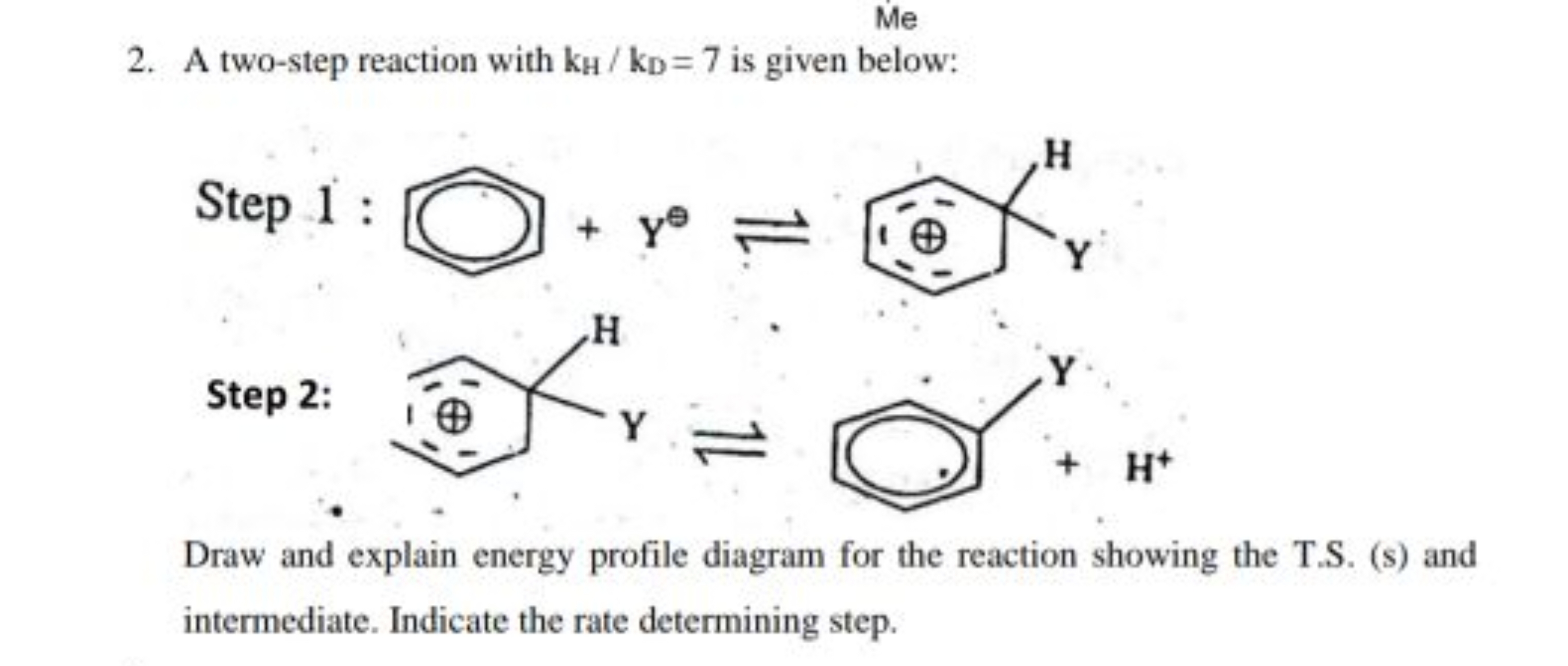 Me
2. A two-step reaction with kHH​/kDD​=7 is given below:

Step 1 :
Y